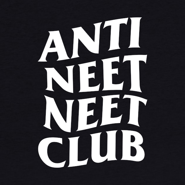 ANTI NEET NEET CLUB by hole